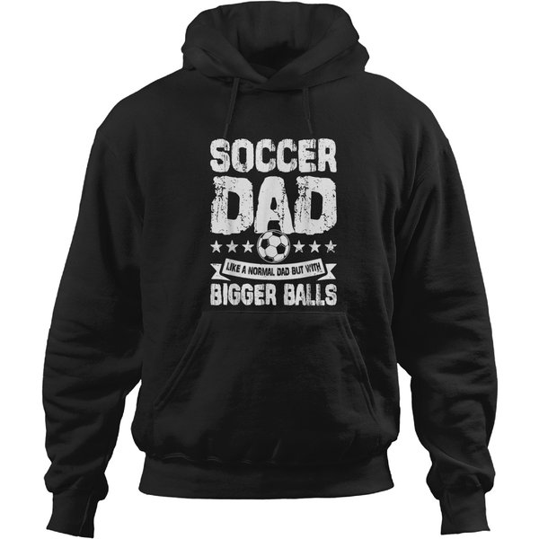 Soccer Dad Like Normal Dad But With Bigger Balls Funny Gift Hoodies