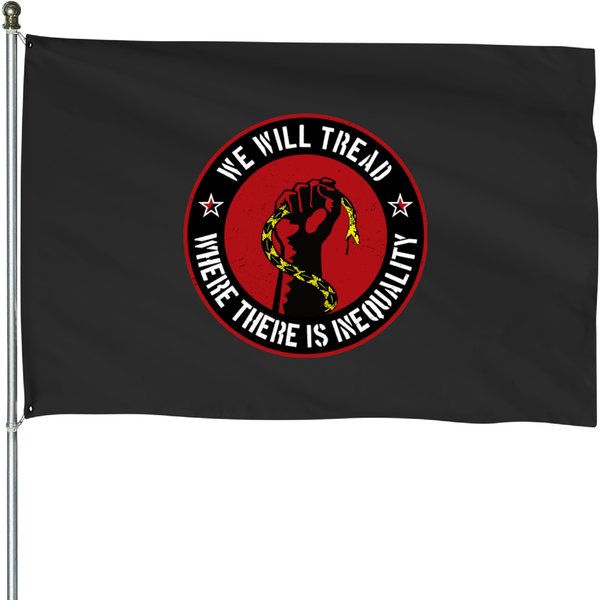 We Will Tread Where There Is Inequality House Flags-image