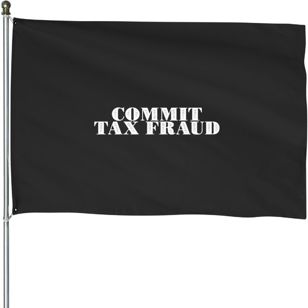 Commit Tax Fraud - Commit Tax Fraud - House Flags-image