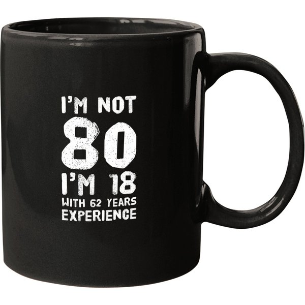 I'm Not 80 I'm 18 With 62 Years Of Experience Mugs-image