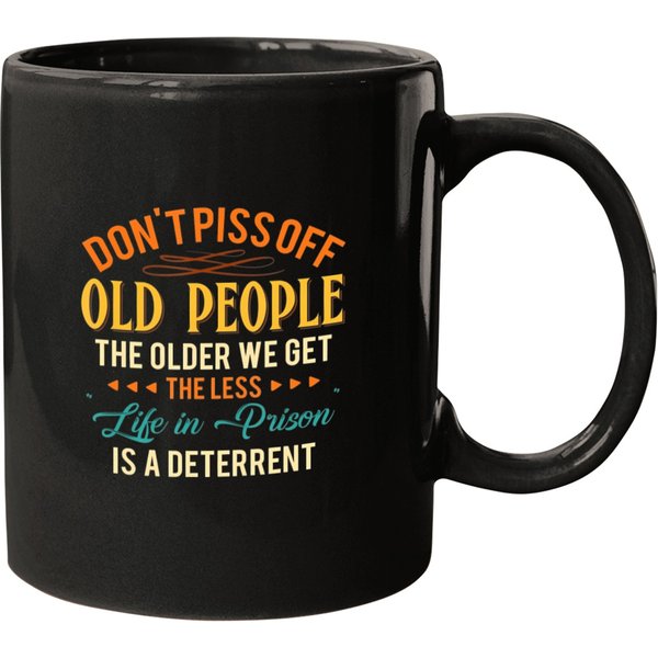 Don't Piss Off Old People The Older We Get The Less Life T Mugs-image