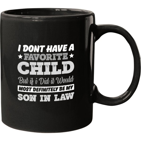 I Don't Have A Favorite Child But If I Did Son In Law Mugs-image