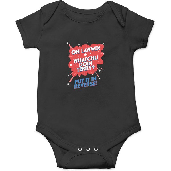 Oh Lawwd Whatchu Doin Terry Put It In Reverse T-Shirt Onesies-image