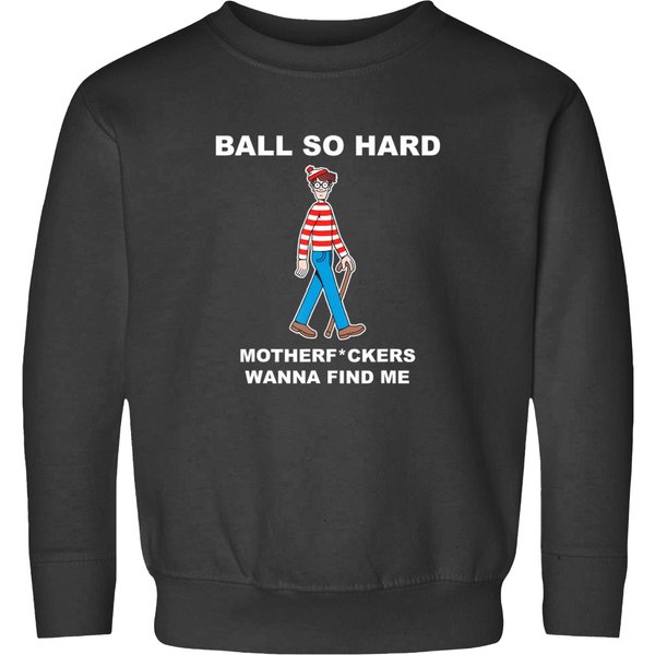 Ball So Hard Mfs Wanna Find Me T Sweatshirts-image