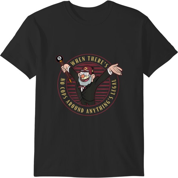 Gravity Falls When There's No Cops Anything's Legal T T-Shirts-image