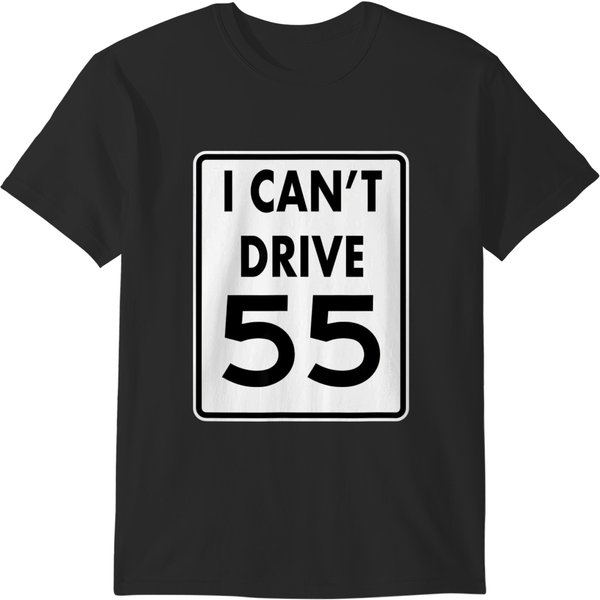 I Can't Drive 55 Funny T Gift T-Shirts-image