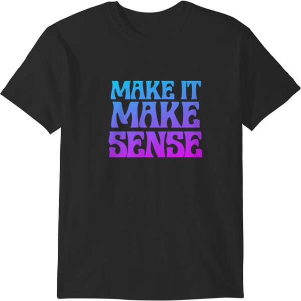 Make It Make Sense (Cool) T-Shirts-image