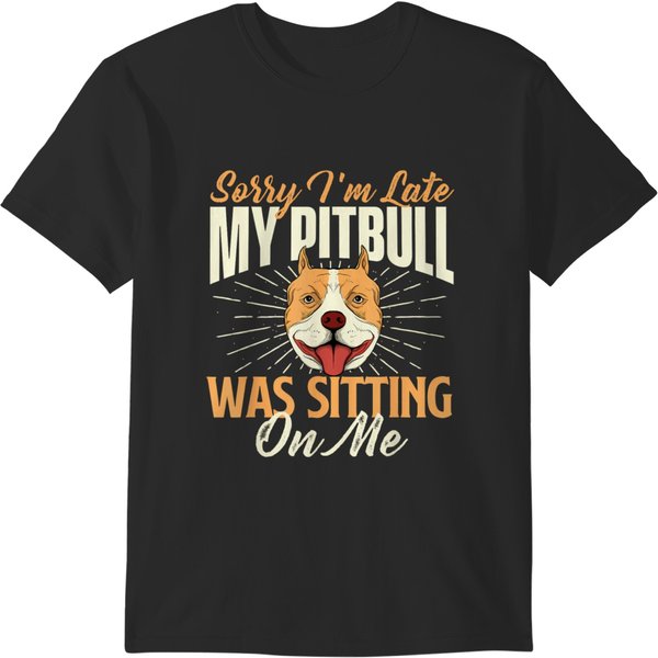 Sorry I'm Late My Pitbull Was Sitting On Me Dog Lover T-Shirts-image