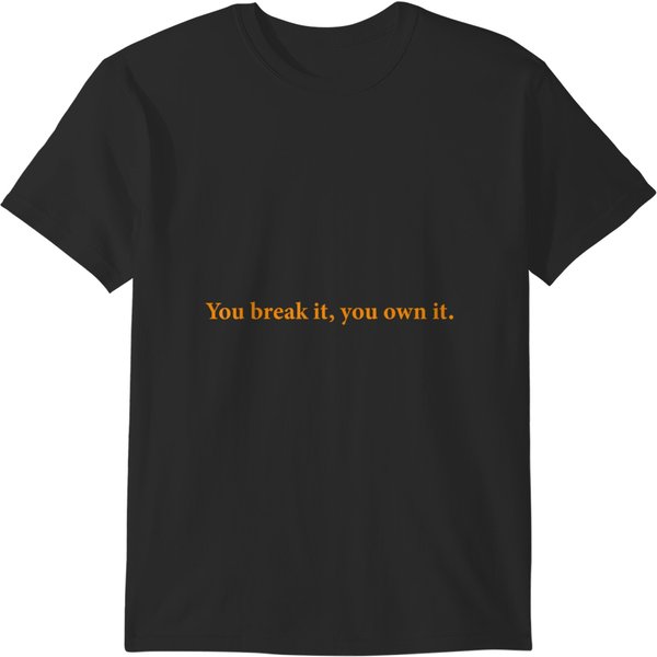 You Break It, You Own It T-Shirts-image