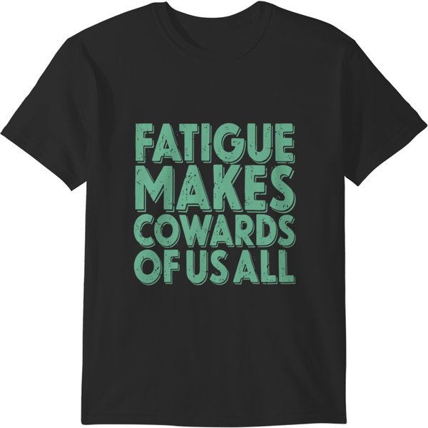 Fatigue Makes Cowards Of Us All V.1 T-Shirts-image