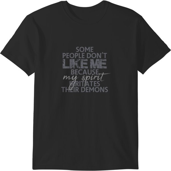 Some People Don't Like Me Because My Spirit Irritates Their Demons T-Shirts-image