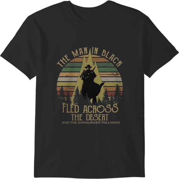 The Man In Black Fled Across The Desert And The Gunslinger Followed T-Shirts-image