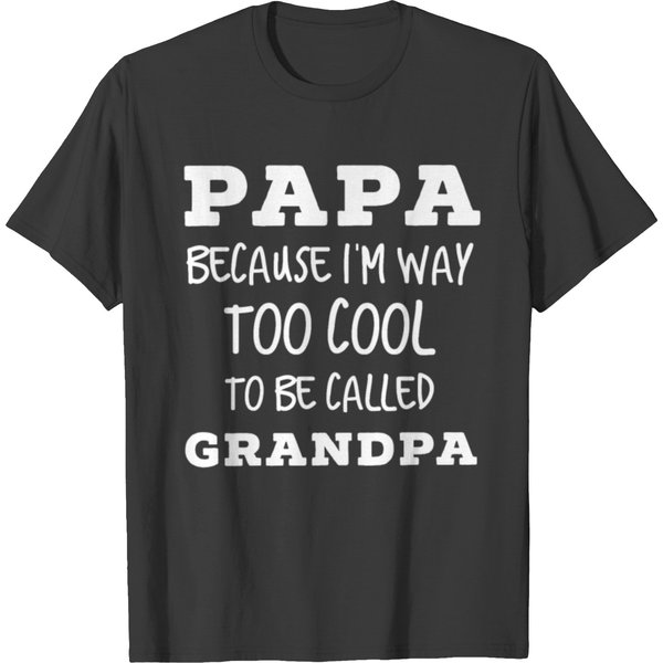 Papa Because I'm Way Too Cool To Be Called Grandpa T-Shirt-image