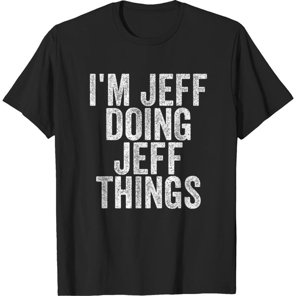 Im Jeff Doing Jeff Things Funny Saying Christmas Gifts Idea T-Shirts-image