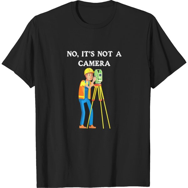 No It's Not A Camera - For Surveyor Lovers T-Shirts-image