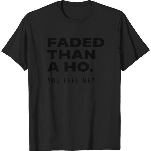 Faded Than A Ho Fulcrum Come In Funny Meme Yodie Gang T-Shirts-image
