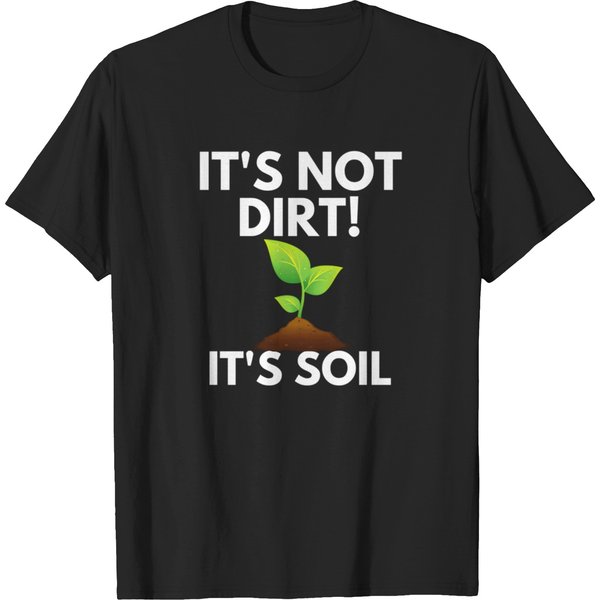 It's Not Dirt It's Soil T-Shirt T-Shirts-image