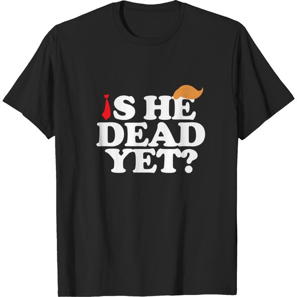 Is He Dead Yet 2025 Unisex T-Shirt-image