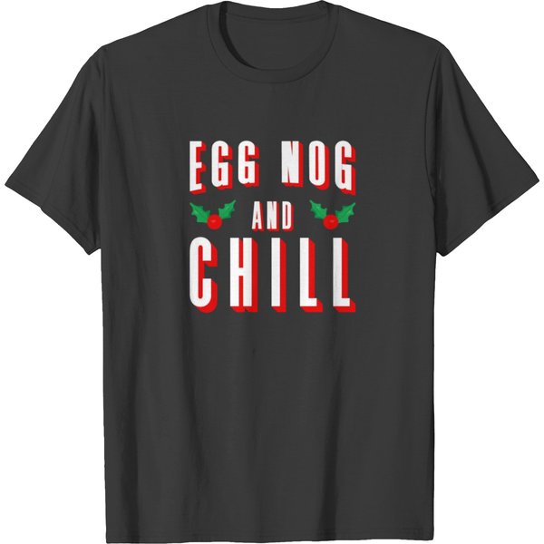 Egg Nog And Chill T Shirts - Funny Christmas Eggnog-image