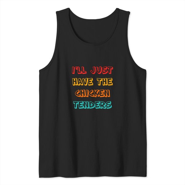 I'll Just Have The Chicken Tenders Funny Quote For Men Women Tank Tops-image