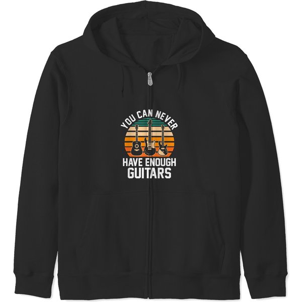 You Can Never Have Enough Guitars Guitar Zip Hoodies