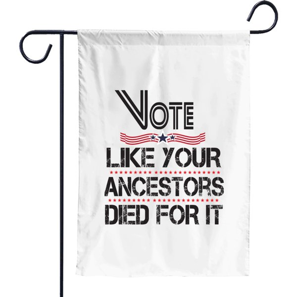 Vote Like Your Ancestors Died For It, Funny Vote Garden Flags