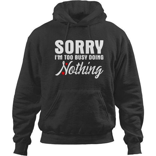 Sorry I'm Too Busy Doing Nothing Hoodies-image