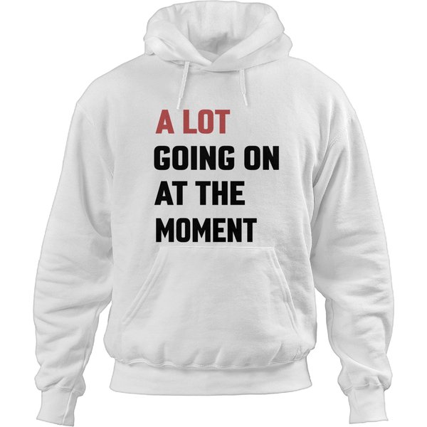 A Lot Going On At The Moment Hoodies, New Ts Red A Lot Going On At The Moment Hoodies-image