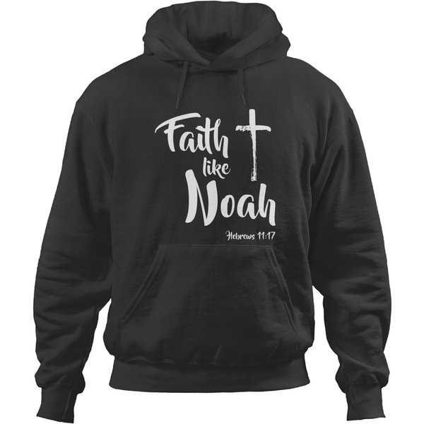 Hoodie With Faith Like Noah Hebrews 11:17 Inspirational Design