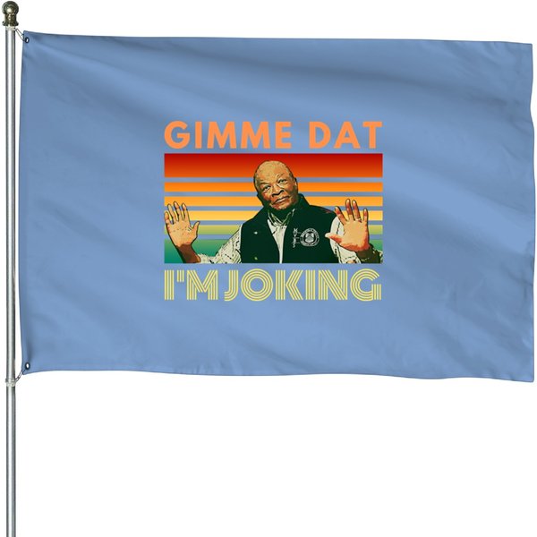 Im Joking Gimme Dat I Think You Should Leave Itysl Weird Professor House Flags-image