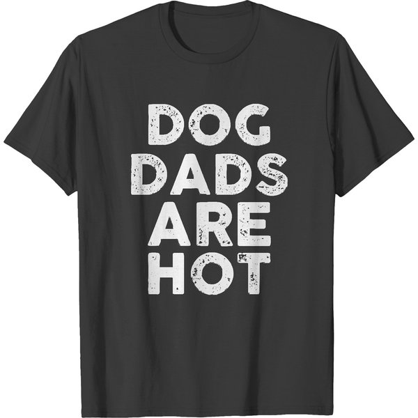 Dog Dads T- Shirt Dog Dads Are Hot T- Shirt T-Shirts-image