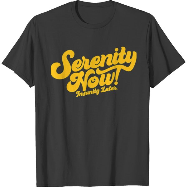 Seinfeld Serenity Now! Insanity Later.Funny T-Shirts-image