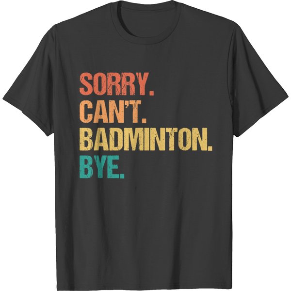 Sorry Cant Badminton Bye Funny Badminton Player T-Shirts-image
