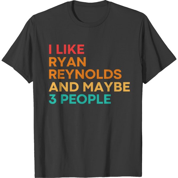 I Like Ryan Reynolds And Maybe 3 People - Ryan Reynolds T-Shirts-image