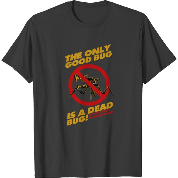 The Only Good Bug Is A Bug T-Shirts-image