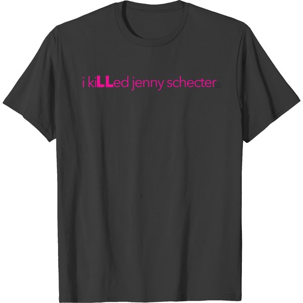 I Killed Jenny Schecterfunny T-Shirts-image