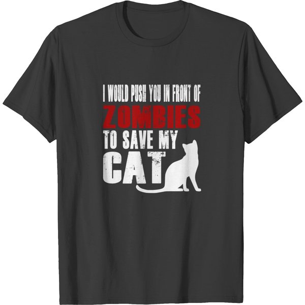 I'd Push You In Front Of Zombies To Save My Cat T-Shirt-image