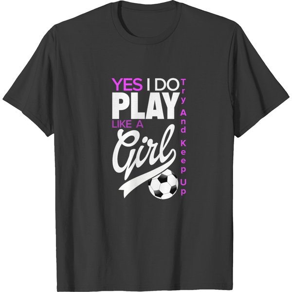 Yes I Do Play Like A Girl | Girls Soccer T-Shirt-image