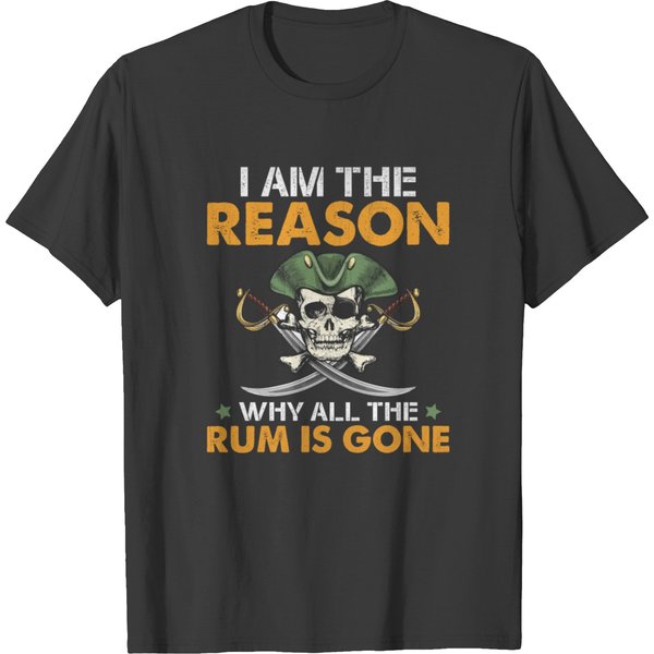 I Am I'm The Reason The Rum Is Gone Funny Pirate T T-Shirt-image