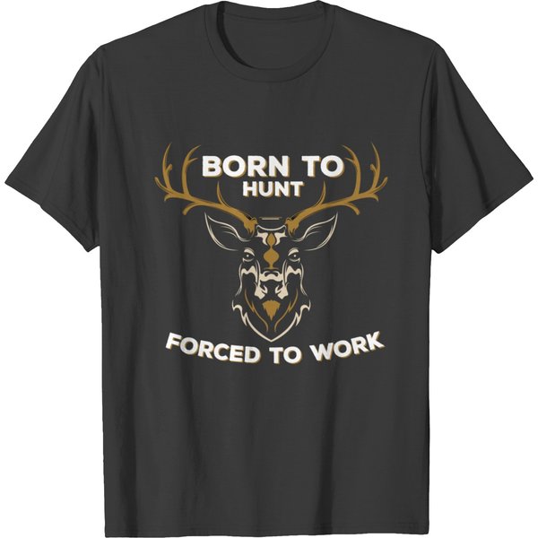 Born To Hunt Forced To Work T-Shirt-image