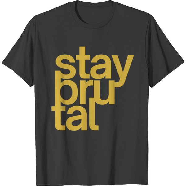 Stay Brutal (In Gold Metallic Letters) T-Shirt-image