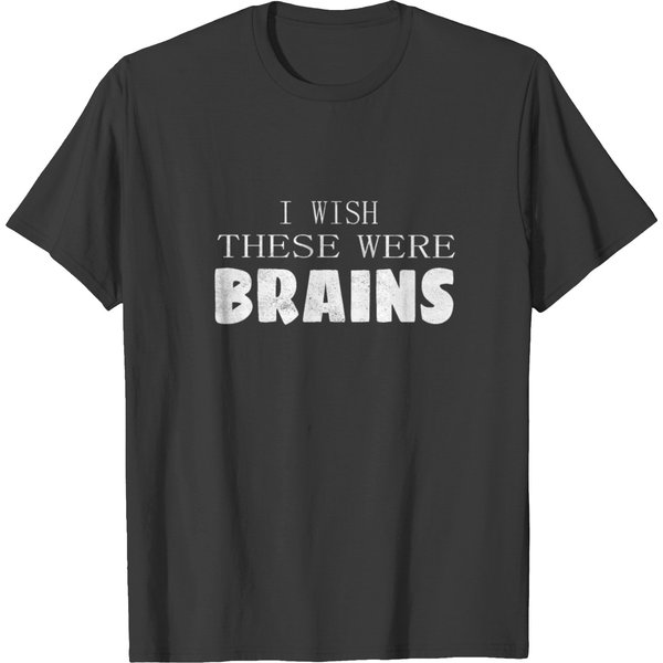 Funny Saying I Wish These Are Brains Design T-Shirt-image