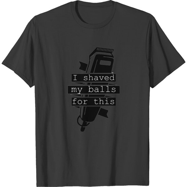 I Shaved My Balls For This T-Shirt Give This Shirt T-Shirt-image
