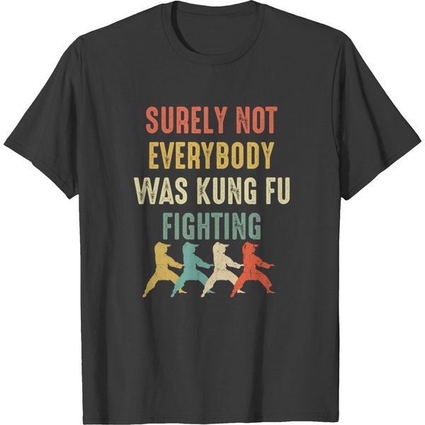 Surely Not Everyone Was Kung Fu Fighting T-Shirt-image