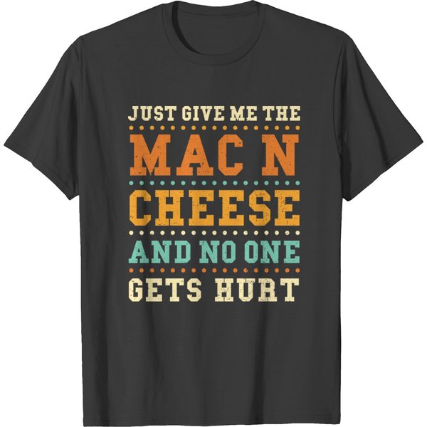 Just Give Me The Mac And Cheese - Cheese T-Shirt-image