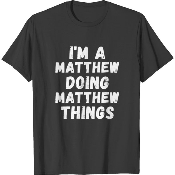 I'm A Matthew Doing Matthew Things Name Funny Chri T-Shirt-image
