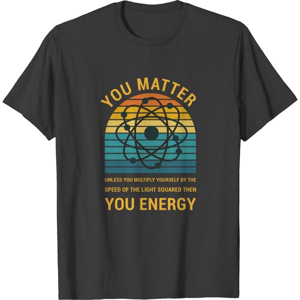 You Matter Physics Science T-Shirt-image