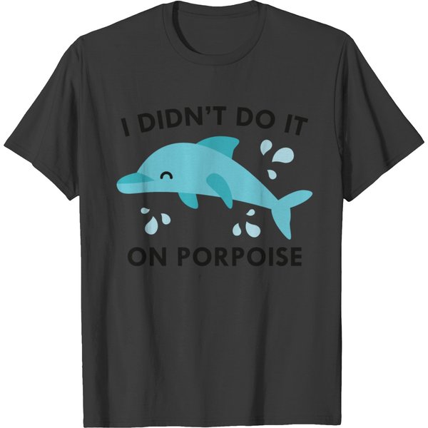 I Didn't Do It On Porpoise T-Shirt-image