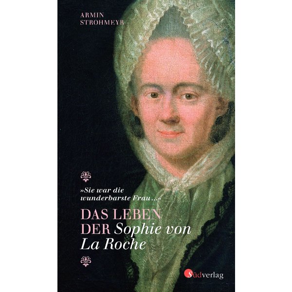 "Sie War Die Wunderbarste Frau ..." - Das Leben Der Sophie Von La Roche-image