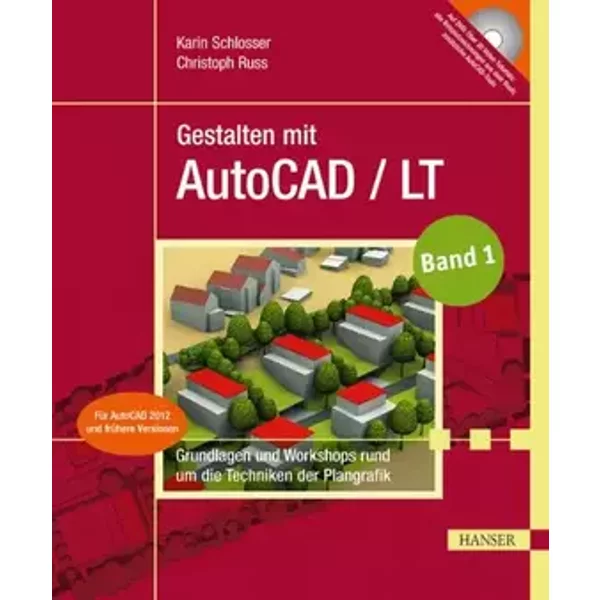Gestalten mit AutoCAD / LT: Band 1: Grundlagen und Workshops rund um die Techniken der Plangrafik